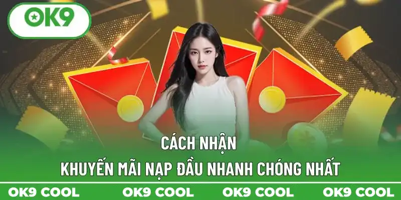 Cách nhận khuyến mãi nạp đầu nhanh chóng nhất Cách nhận khuyến mãi nạp đầu nhanh chóng nhất